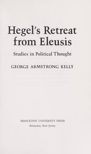 Hegel's retreat from Eleusis : studies in political thought / George Armstrong Kelly.