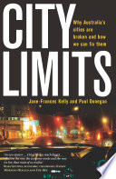 City limits : why Australia's cities are broken and how we can fix them /