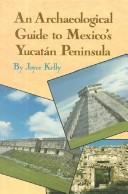 An archaeological guide to Mexico's Yucatán Peninsula /