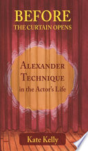 Before the Curtain Opens: Alexander Technique in the Actor's Life.