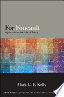For Foucault : against normative political theory / Mark G.E. Kelly.