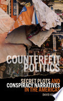 Counterfeit politics : secret plots and conspiracy narratives in the Americas / David Kelman.