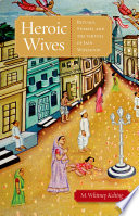 Heroic wives : rituals, stories, and the virtues of Jain wifehood /