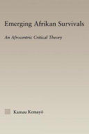 Emerging Afrikan survivals : an Afrocentric critical theory / Kamau Kemayo.