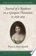 Journal of a residence on a Georgian plantation in 1838-1839 / by Frances Anne Kemble ; edited, with an introduction, by John A. Scott.