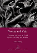 Voices and veils : feminism and Islam in French women's writing and activism /