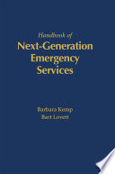 Handbook of next-generation emergency services / Barbara Kemp, Bart Lovett.