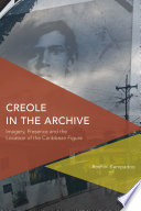 Creole in the archive : imagery, presence and the location of the Caribbean figure / Roshini Kempadoo.