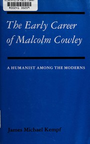 The early career of Malcolm Cowley : a humanist among the moderns / James Michael Kempf.