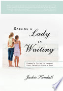 Raising a Lady in Waiting : Parent's Guide to Helping Your Daughter Avoid a Bozo.