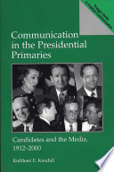 Communication in the presidential primaries : candidates and the media, 1912-2000 / Kathleen E. Kendall.