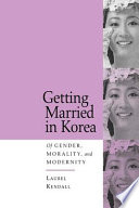 Getting married in Korea : of gender, morality, and modernity / Laurel Kendall.
