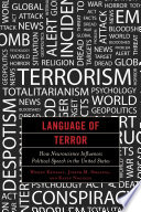 Language of terror : how neuroscience influences political speech in the United States / Wesley Kendall, Joseph M. Siracusa, and Kevin Noguchi.