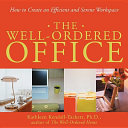 The Well-Ordered Office : How to Create an Efficient and Serene Workplace.