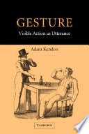Gesture : visible action as utterance / Adam Kendon.
