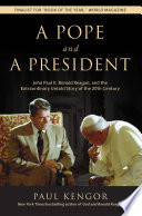 A pope and a president : John Paul II, Ronald Reagan, and the extraordinary untold story of the 20th century / Paul Kengor.