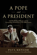 A pope and a president : John Paul II, Ronald Reagan, and the extraordinary untold story of the 20th century / Paul Kengor.