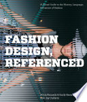 Fashion design, referenced : a visual guide to the history, language & practice of fashion /