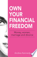 Own your financial freedom : money, women, marriage and divorce /