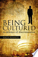 Being cultured : in defence of discrimination / by Angus Kennedy.