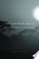 The last blank spaces exploring Africa and Australia / Dane Kennedy.