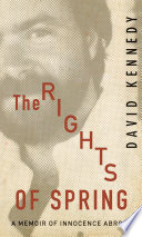 The rights of spring : a memoir of innocence abroad /