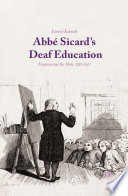 Abbe Sicard's deaf education : empowering the mute, 1785-1820 / Emmet Kennedy.