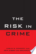 The risk in crime / Leslie W. Kennedy and Erin Gibbs Van Brunschot.