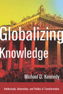 Globalizing knowledge : intellectuals, universities, and publics in transformation /