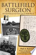 Battlefield surgeon : life and death on the front lines of World War II /