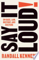 Say it loud! : on race, law, history, and culture / Randall Kennedy.