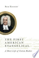 The first American evangelical : a short life of Cotton Mather /