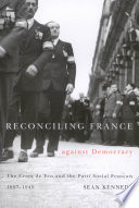 Reconciling France against democracy the Croix de feu and the Parti social français, 1927-1945 / Sean Kennedy.