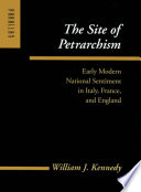 The site of Petrarchism : early modern national sentiment in Italy, France, and England / William J. Kennedy.