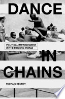 Dance in chains : political imprisonment in the modern world /