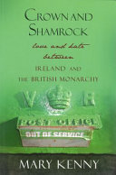 Crown and shamrock : love and hate between Ireland and the British monarchy /