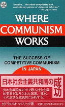 Where communism works : the success of competitive-communism in Japan / Douglas Moore Kenrick.