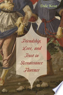 Friendship, love, and trust in Renaissance Florence /