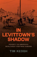 In Levittown's shadow : poverty in America's wealthiest postwar suburb / Tim Keogh.