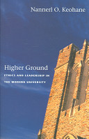 Higher ground : ethics and leadership in the modern university / Nannerl O. Keohane.