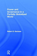 Power and governance in a partially globalized world / Robert O. Keohane.