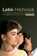 Latin Hitchcock : how Almodóvar, Amenábar, De la Iglesia, Del Toro and Campanella became notorious /