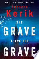 The Grave Above the Grave / Bernie B. Kerik.