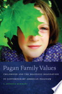 Pagan family values : childhood and the religious imagination in contemporary American paganism /