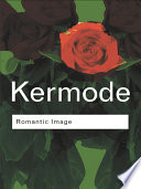 Romantic image / Frank Kermode ; with a new epilogue by the author.