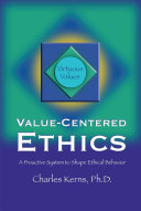 Value-centered ethics : a proactive system to shape ethical behavior /