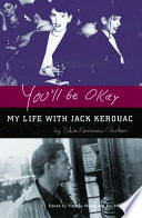 You'll be okay : my life with Jack Kerouac / by Edie Kerouac-Parker ; edited by Timothy Moran and Bill Morgan.