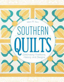 Southern quilts : celebrating traditions, history, and designs / Mary W. Kerr ; foreword by Laurel Horton.