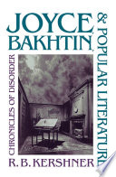 Joyce, Bakhtin, and popular literature : chronicles of disorder / by R.B. Kershner.