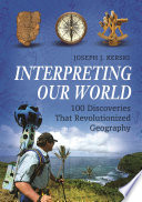 Interpreting our world : 100 discoveries that revolutionized geography /